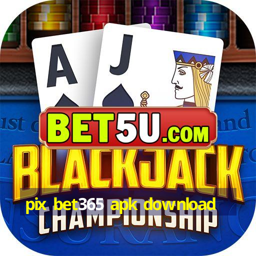 pix bet365 apk download